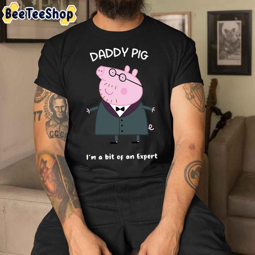 Funy Daddy Pig I’m An Expert Unisex T-Shirt