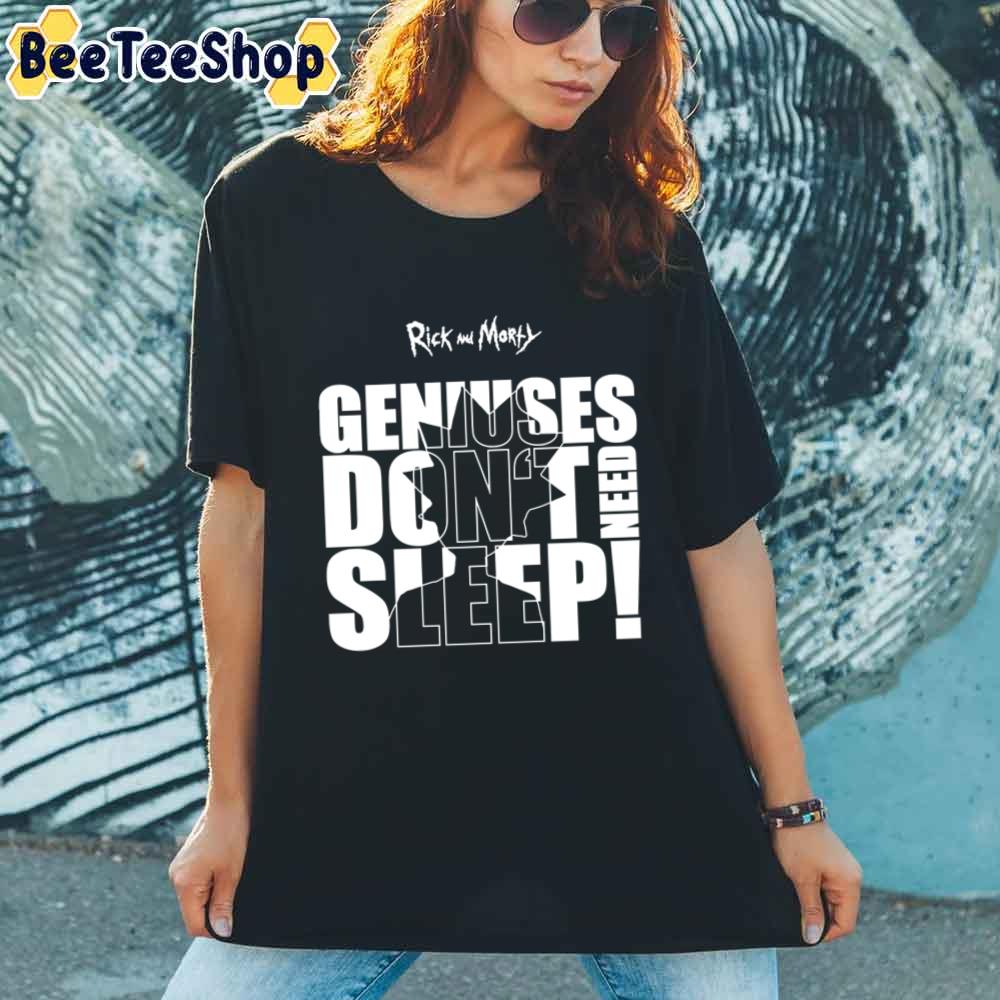 Geniuses Don’t Need Sleep Rick And Morty unisex T-Shirt