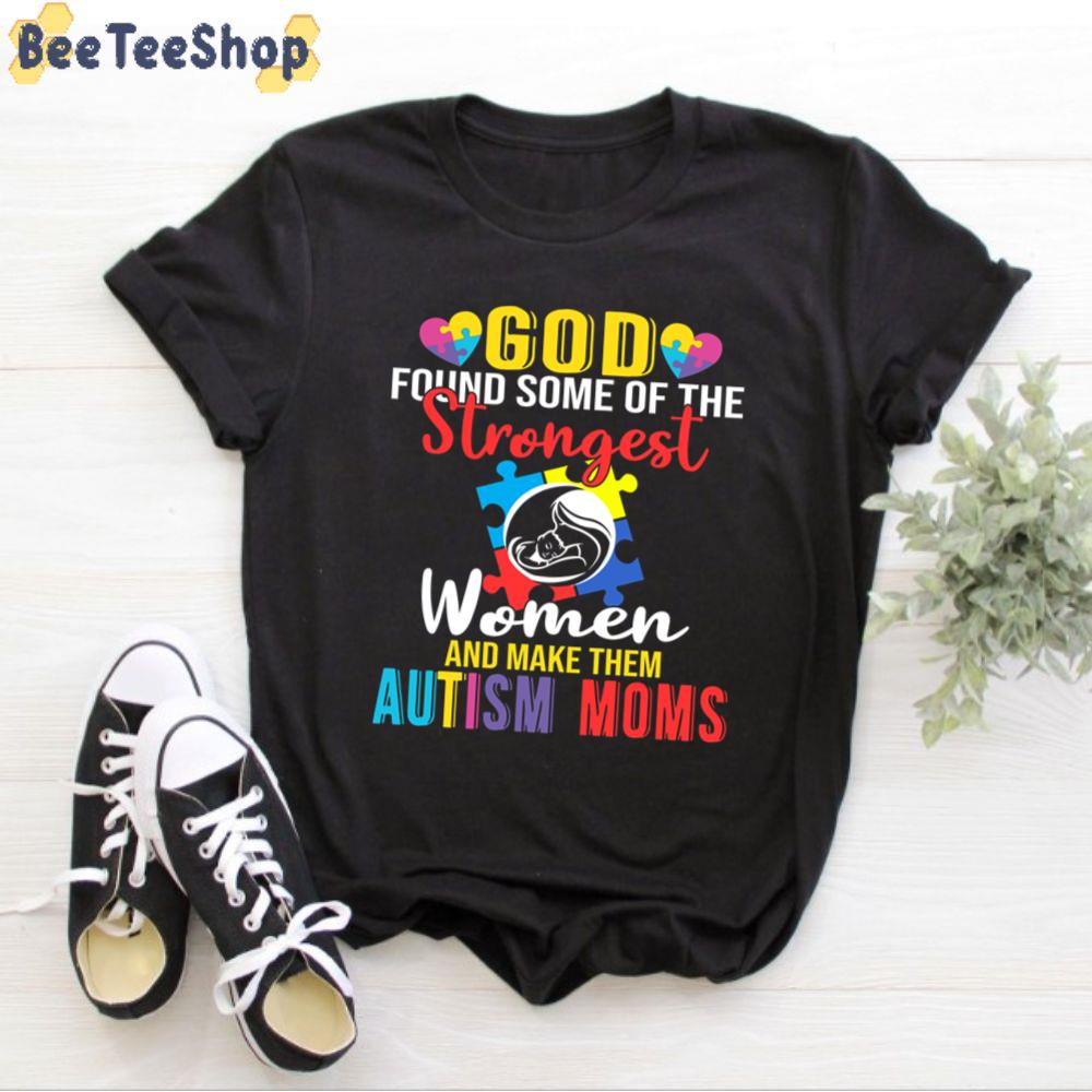 God Found Some Of The Strongest Women Autism Mom Autism Awareness Unisex T-Shirt