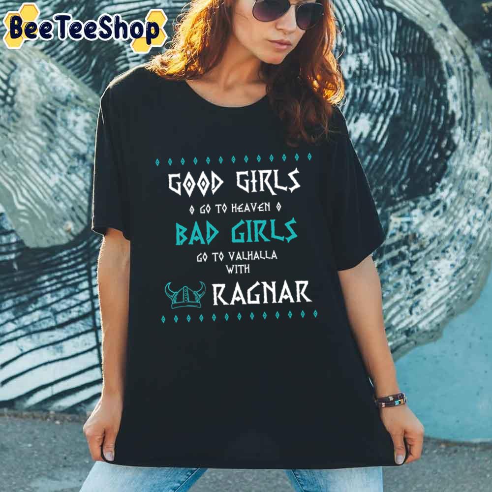 Good Girls Go To Heaven Bad Girl Go To Valhalla Unisex T-Shirt