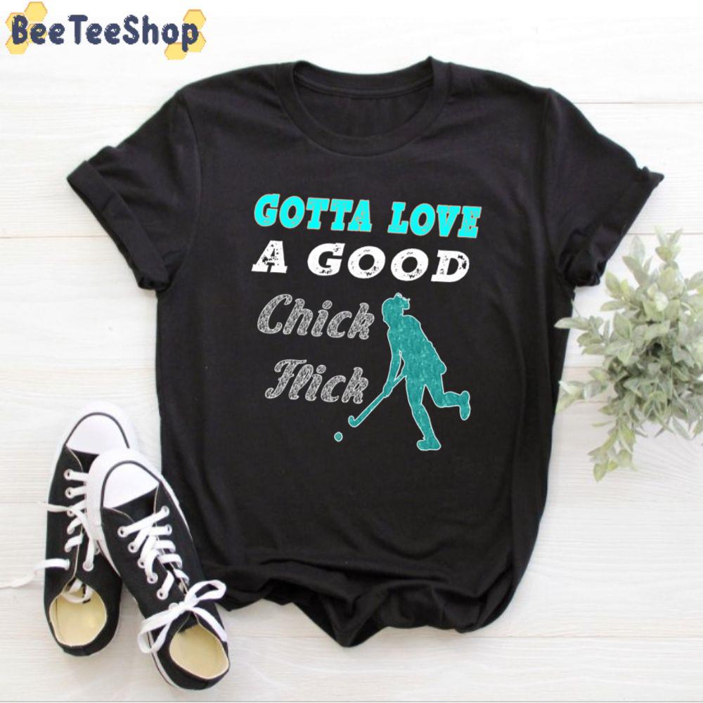 Gotta Love A Good Chick Flick Field Hockey Unisex T-Shirt