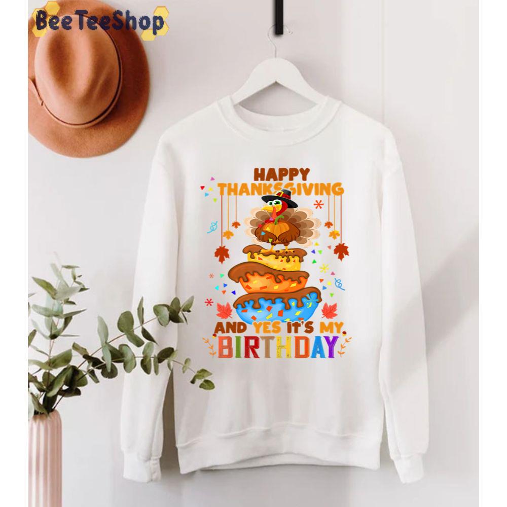 Happy Thanksgiving And Yes Its My Birthday Turkey Cute Unisex Sweatshirt