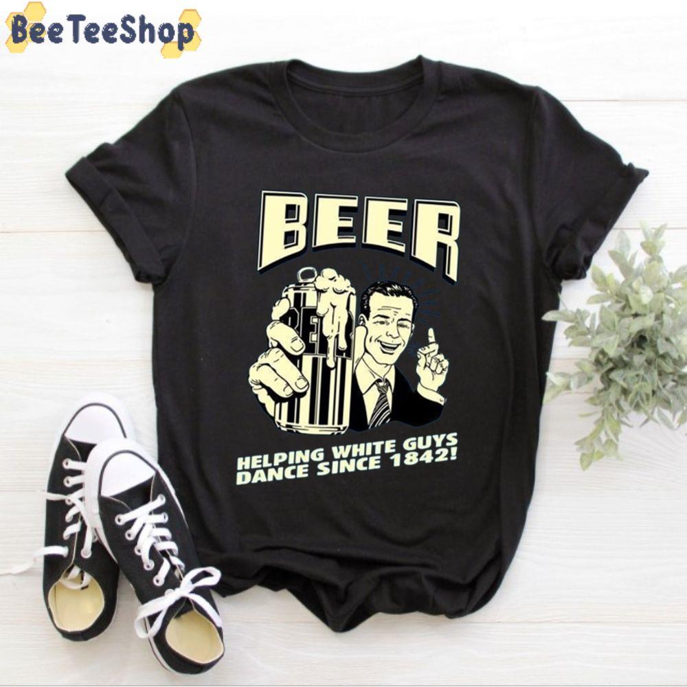 Helping White Guys Dance Sine 1842 International Beer Day Unisex T-Shirt