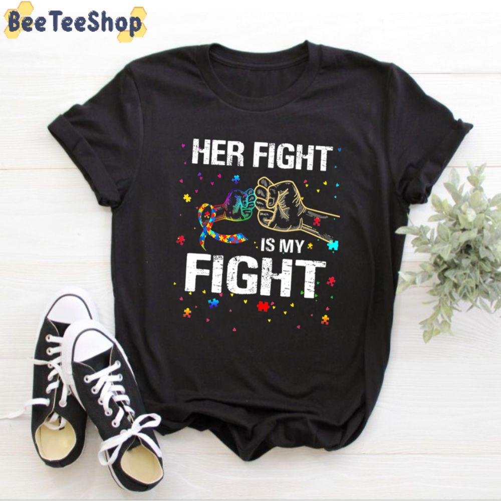 Her Fight Is My Fight Autism Awareness Unisex T-Shirt