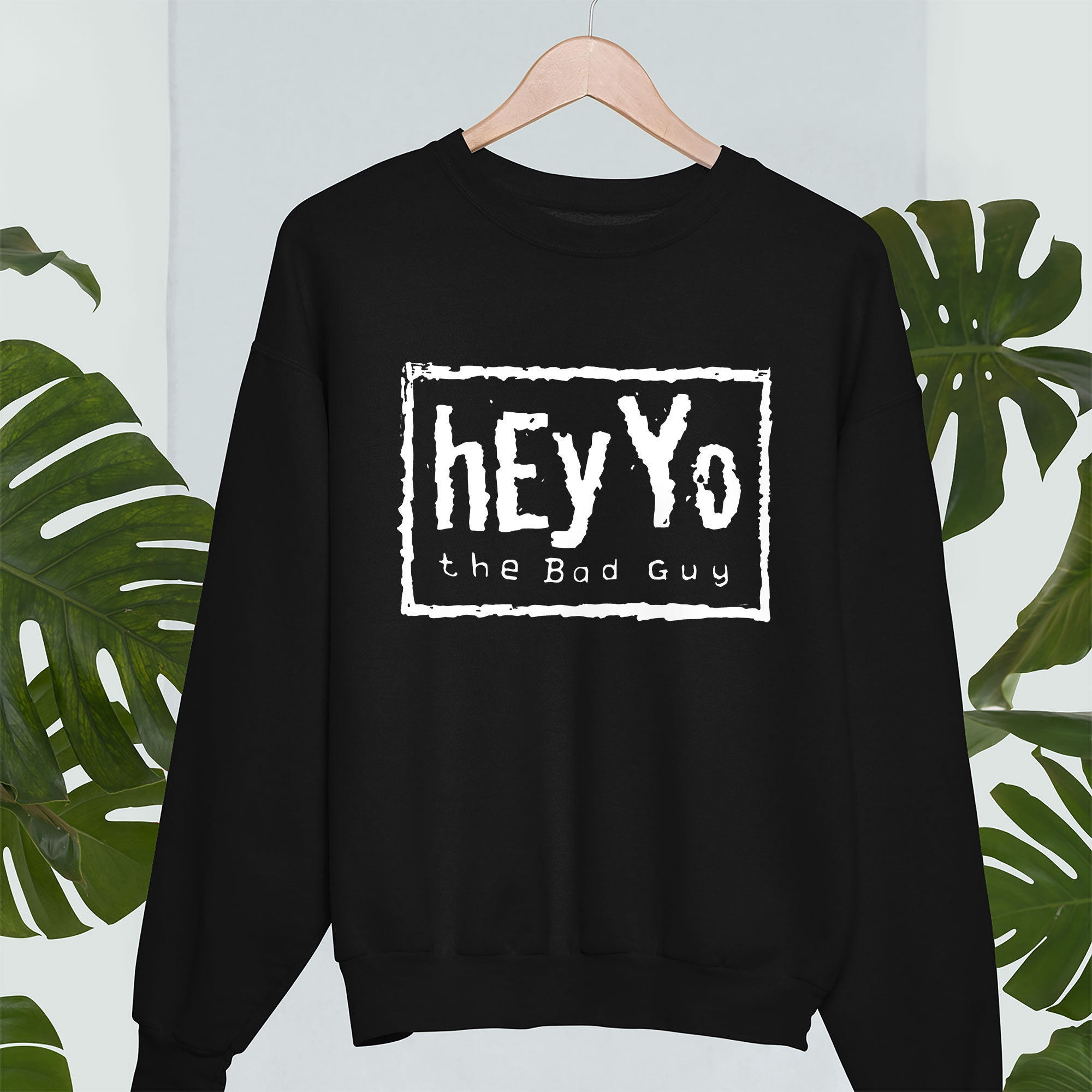 Hey Yo The Bad Guy Unisex Sweatshirt