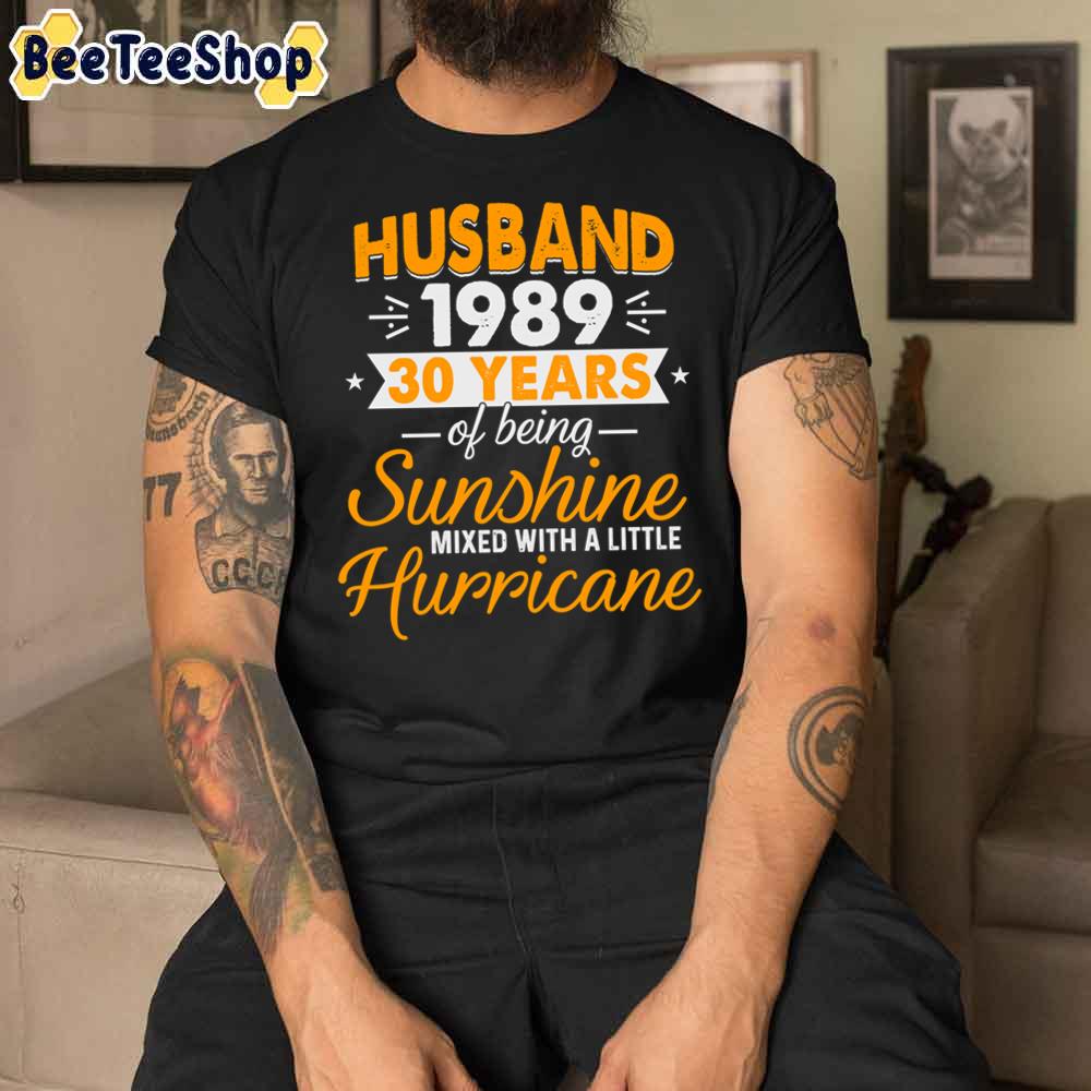 Husband Since 1989 30 Years Of Being Sunshine Mixed With A Little Hurricane Unisex T-Shirt