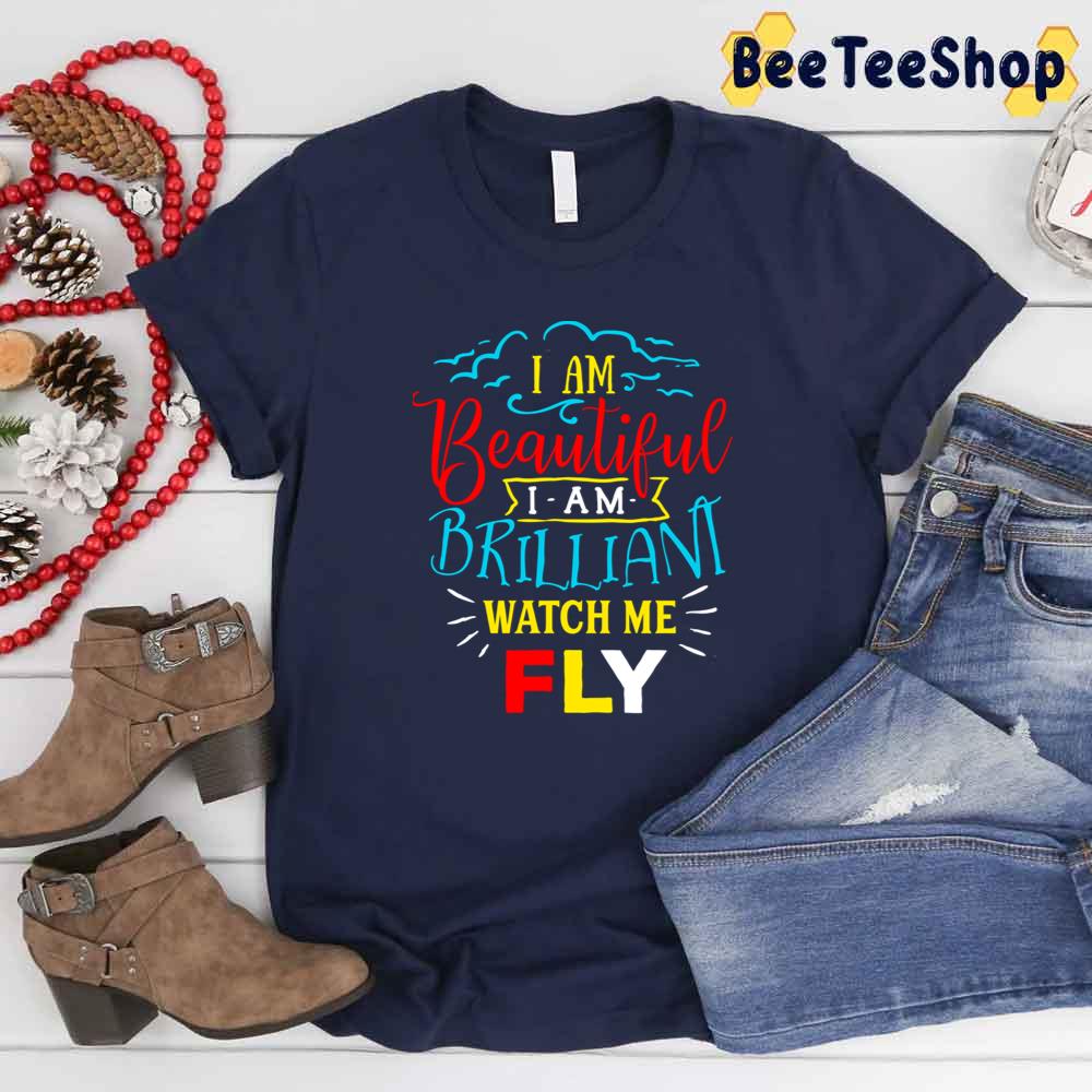 I Am Beautiful I Am Brilliant Watch Me Fly Autism Awareness Unisex T-Shirt