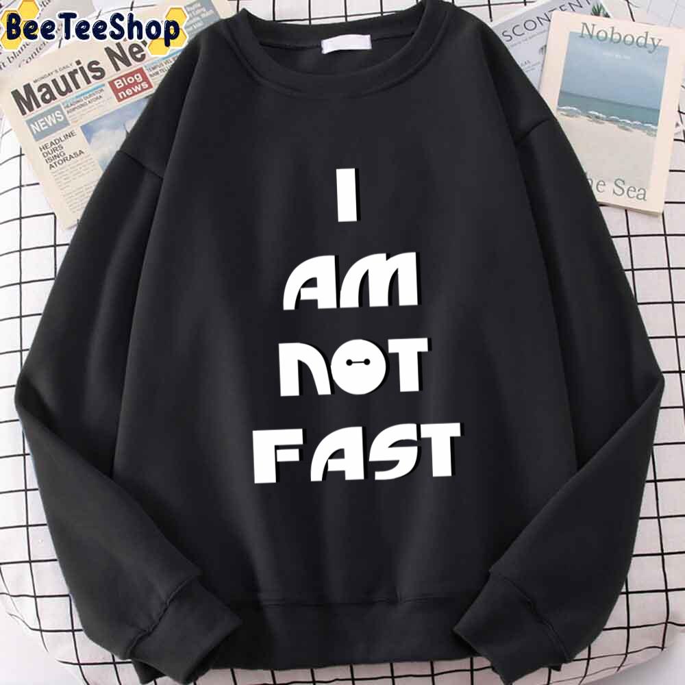 I Am Not Fast Funny Baymax Unisex Sweatshirt