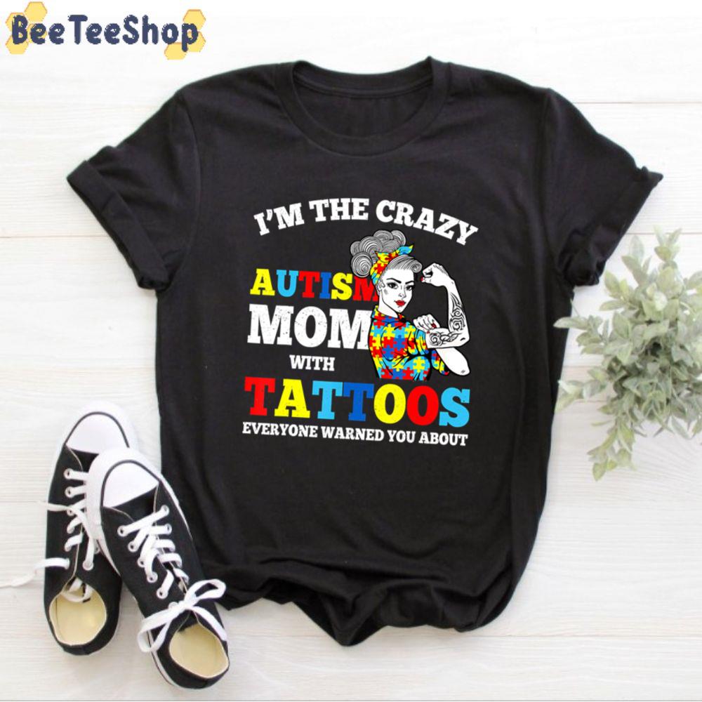 I Am The Crazy Autism Mom Awareness With Tattoos Unisex T-Shirt