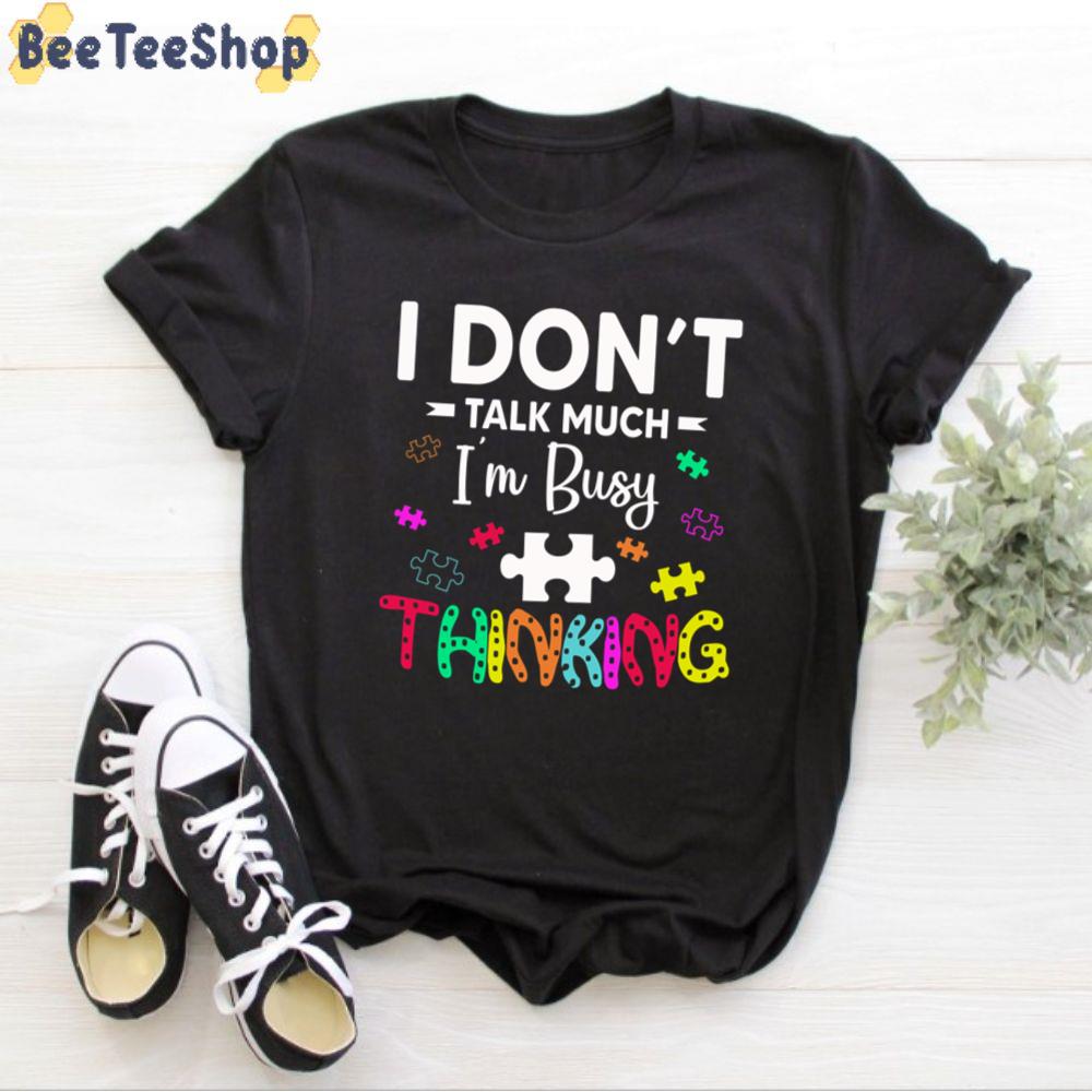 I Don’t Talk Much I’m Busy Thinking Autism Awareness Unisex T-Shirt