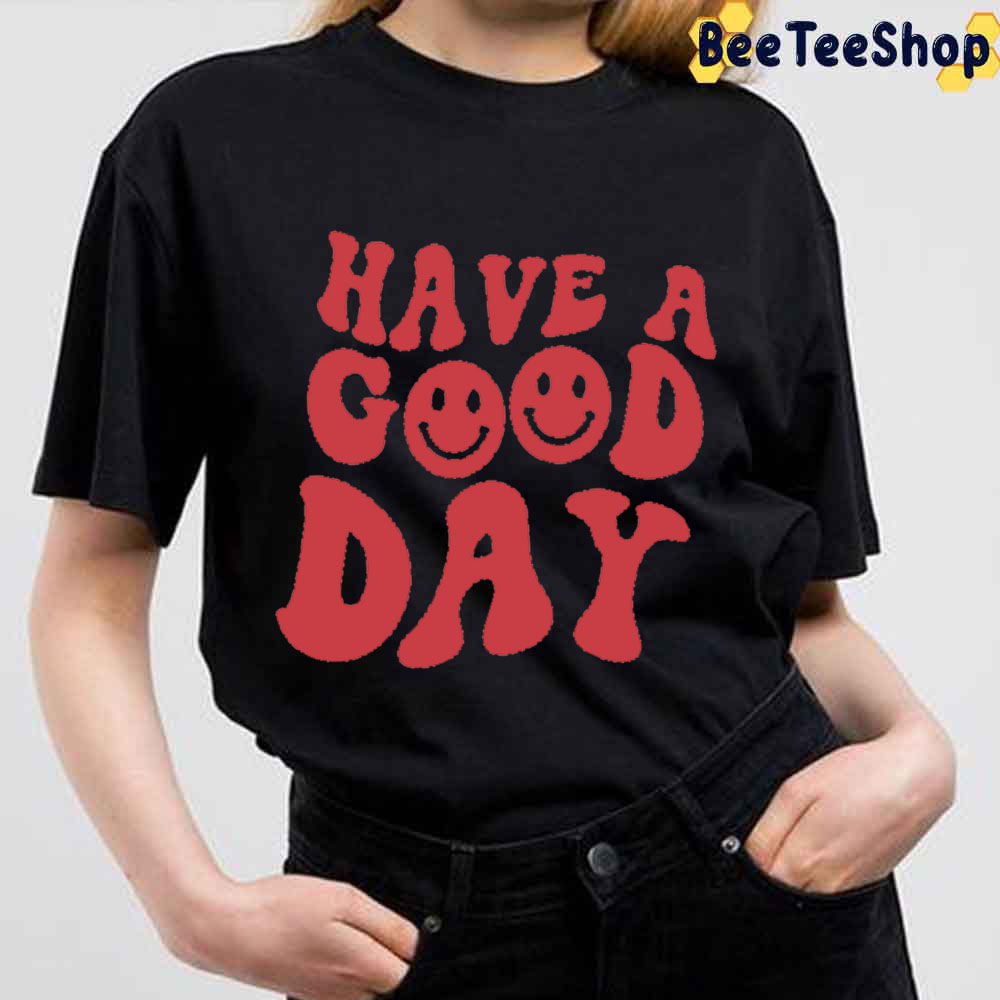 I Hope You Have A Good Day Retro Hippie Style Unisex T-Shirt