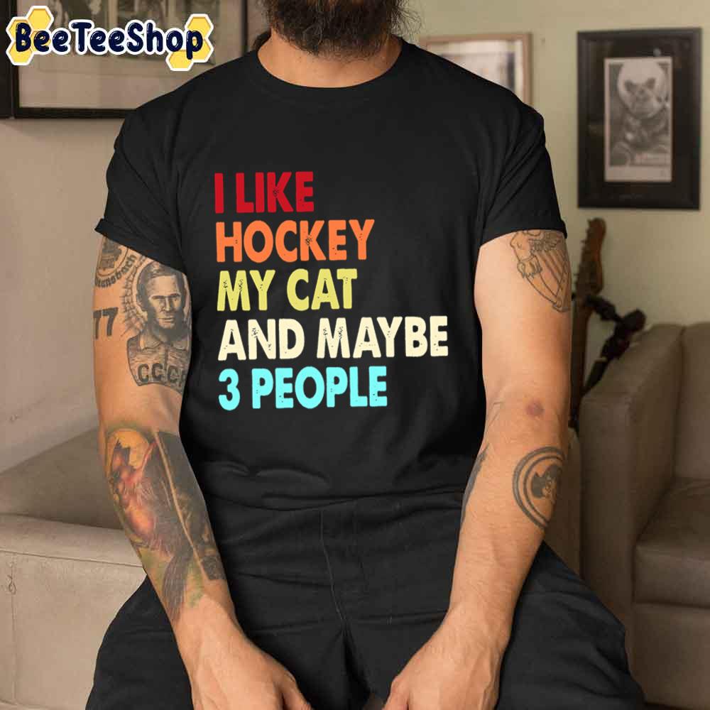 I Like Hockey My Cat And Maybe Three People Unisex T-Shirt