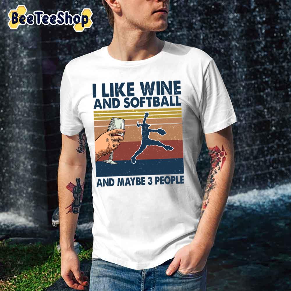 I Like Wine And Softball Maybe 3 People Unisex T-Shirt