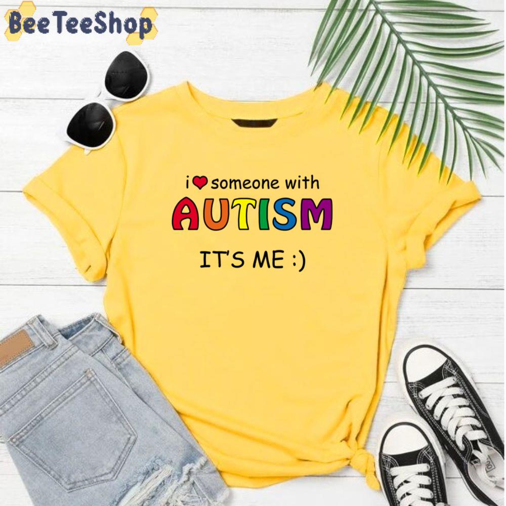 I Love Someone With Autism It’s Me Unisex T-Shirt