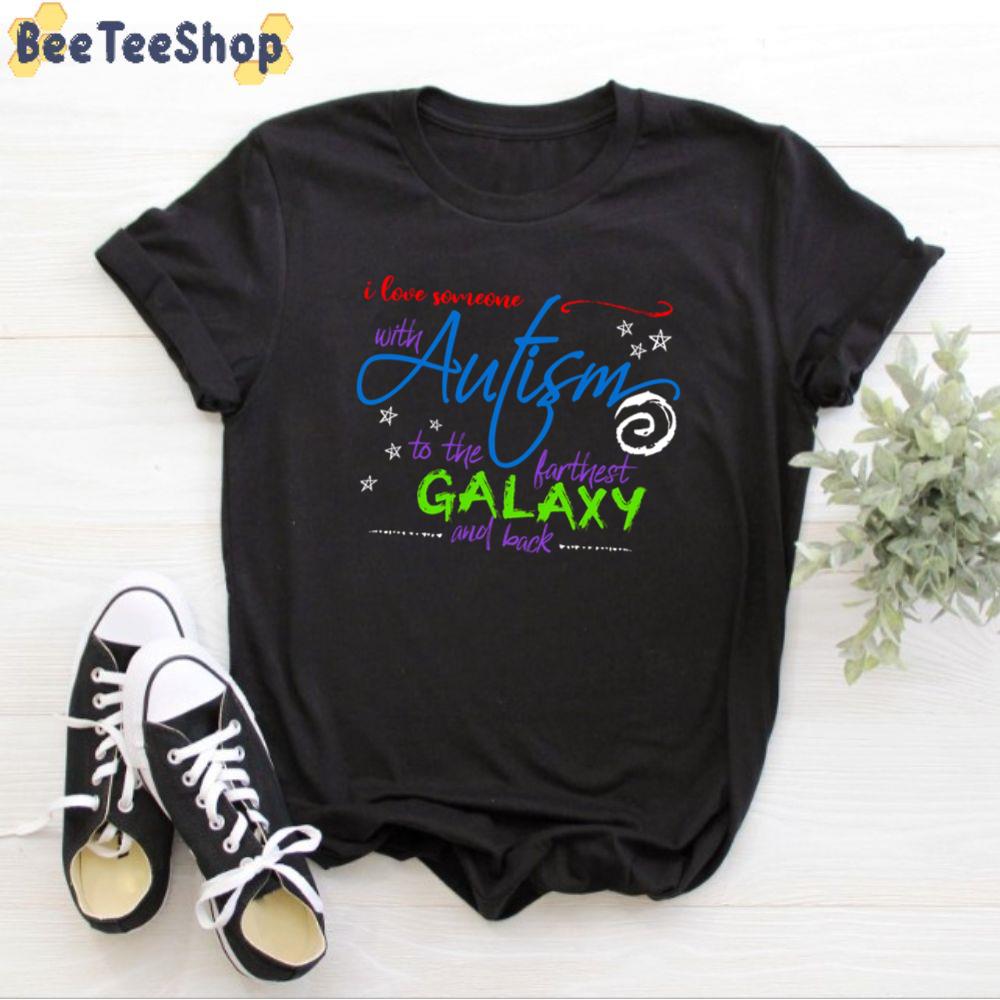 I Love Someone With Autism To The Farthest Galaxy And Back Autism Awareness Unisex T-Shirt