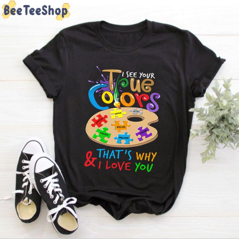 I See Your True Colors And That’s Why I Love You Autism Awareness Unisex T-Shirt