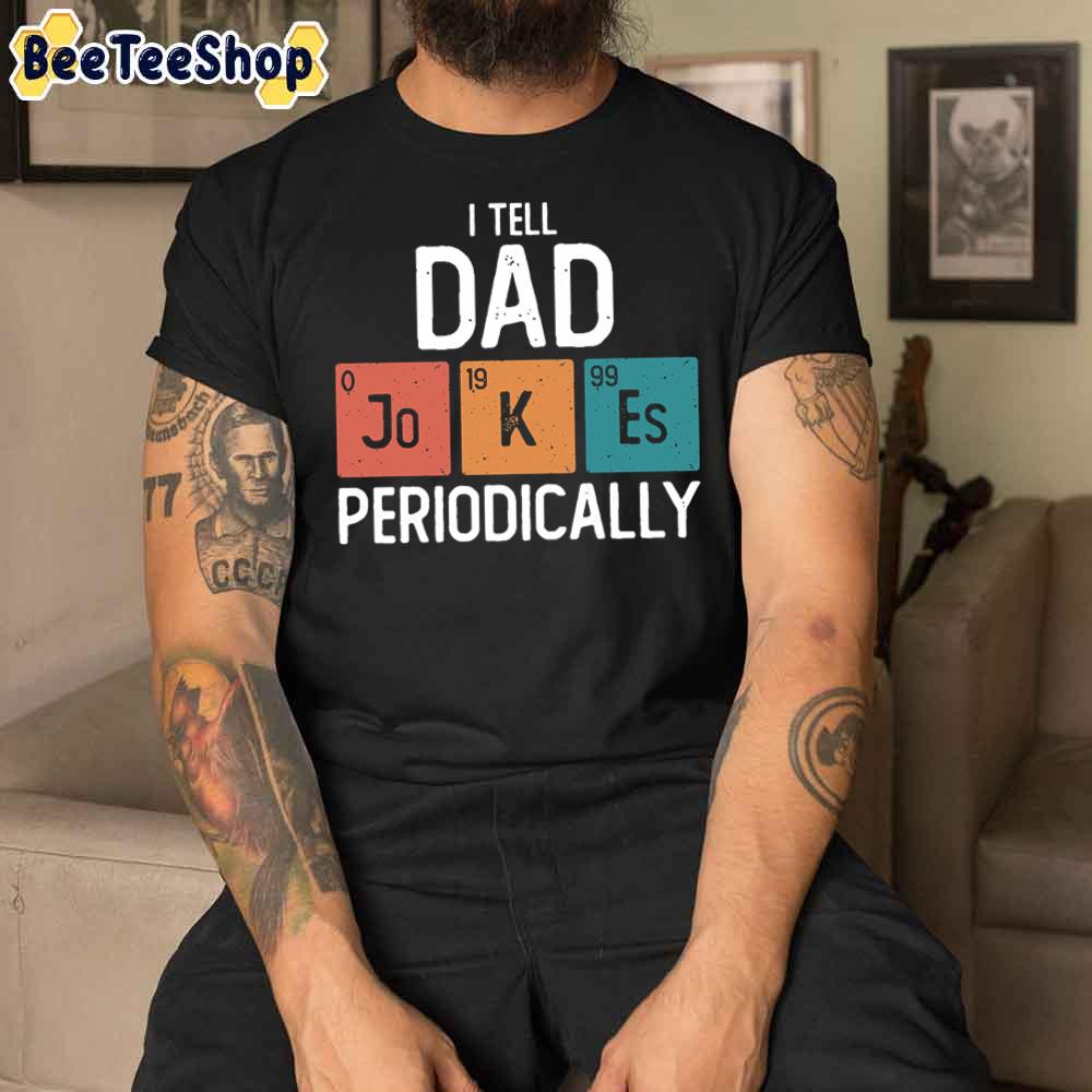 I Tell Dad Jokes Periodically Funny Father’s Day Unisex T-Shirt