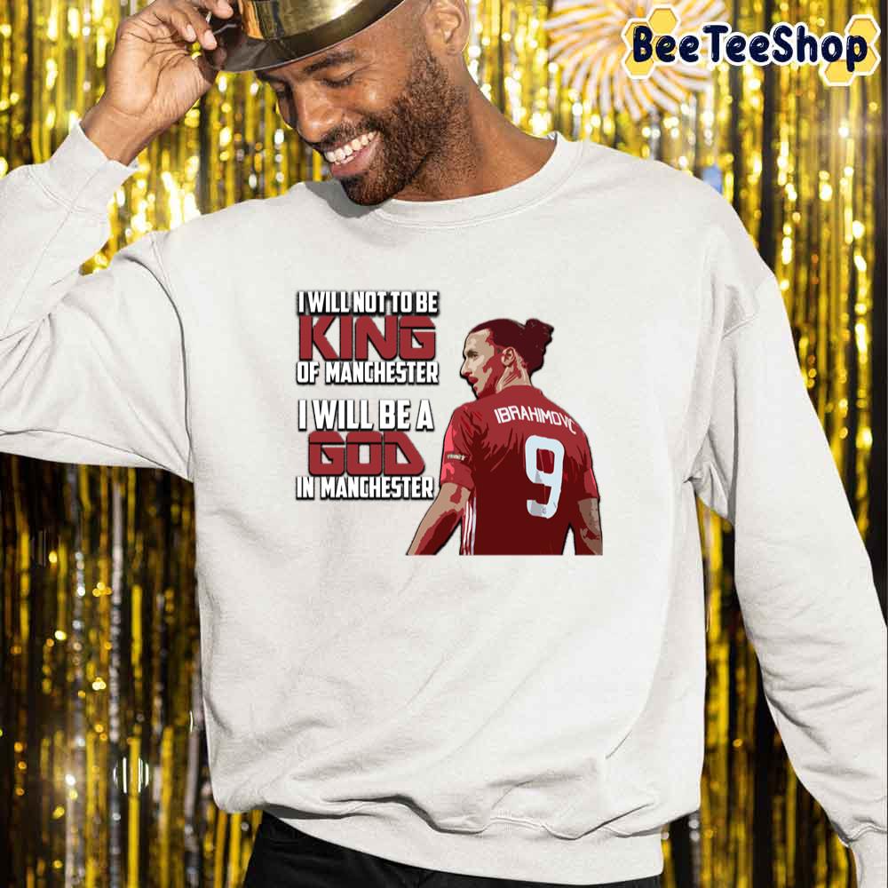 I Will Not To Be King I Will Be A God Zlatan Ibrahimovic Football Unisex Sweatshirt