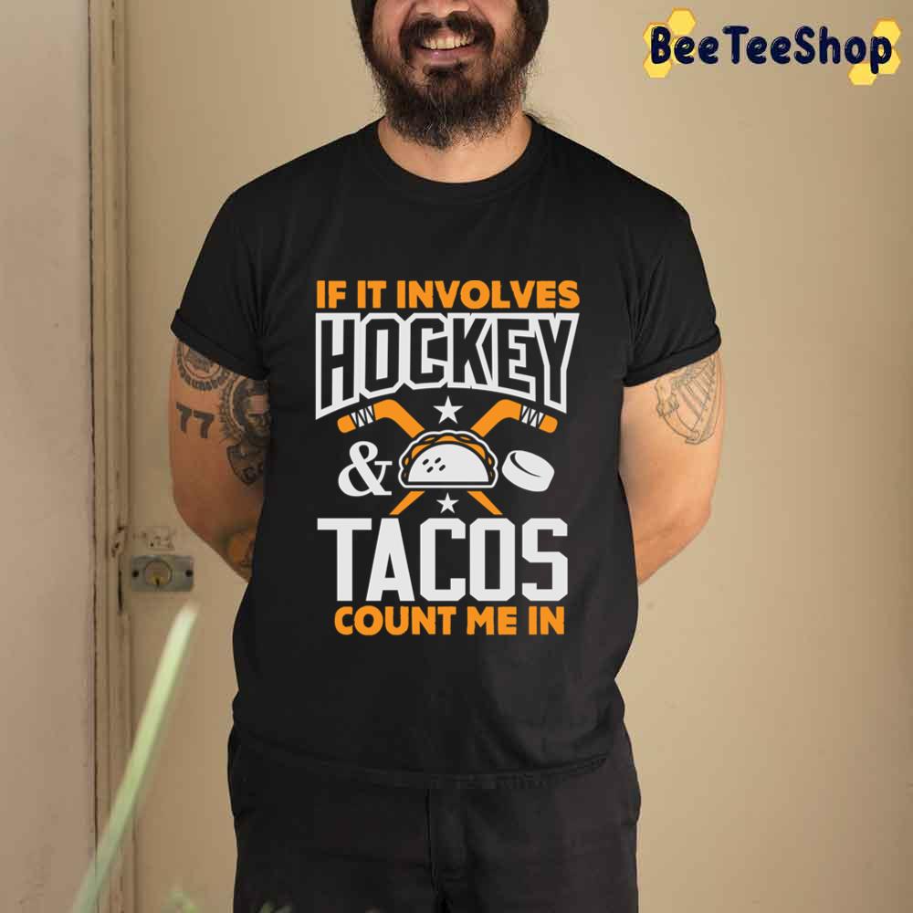 If It Involves And Tacos Count Me In Field Hockey Unisex T-Shirt