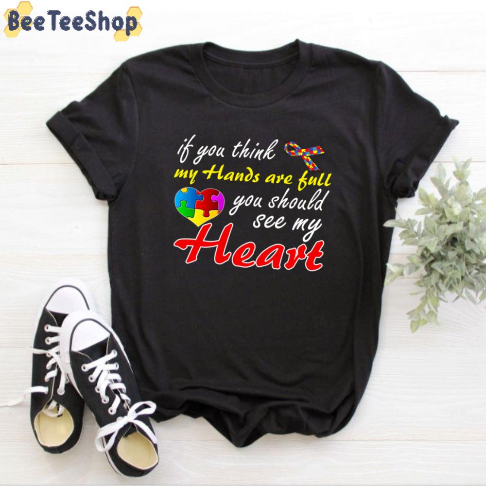 If You Think My Hands Are Full You Should See My Heart Autism Awareness Unisex T-Shirt