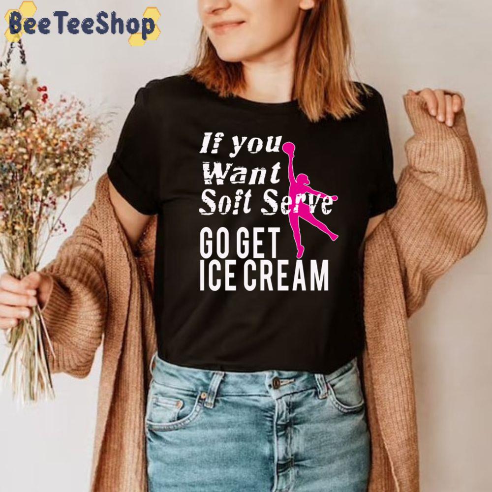 If You Want Soft Server Go Get Ice Cream Unisex T-Shirt