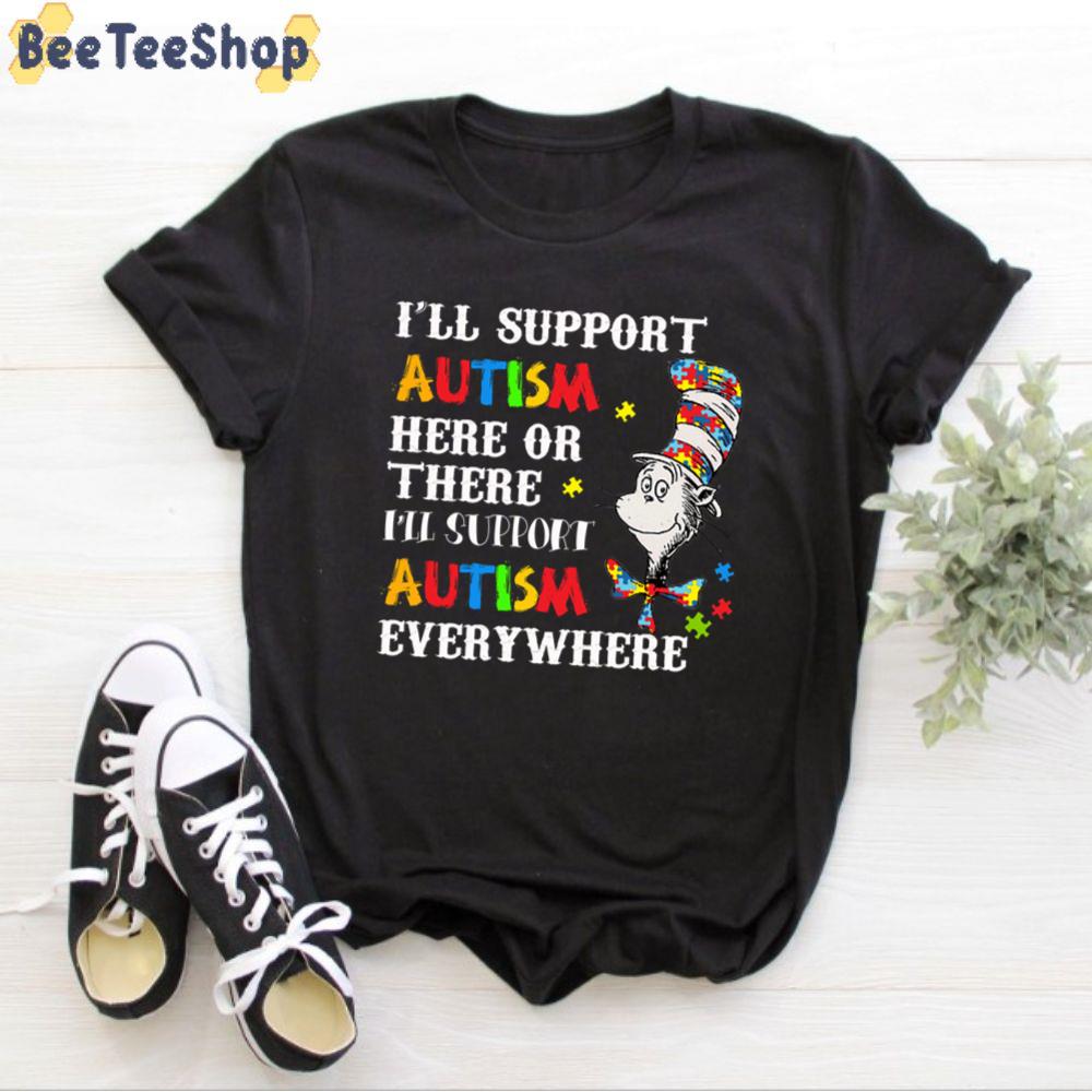 I’ll Support Autism Here On There Autism Everywhere Unisex T-Shirt