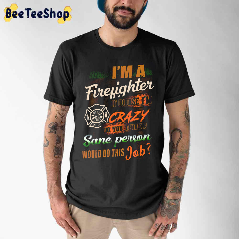 I’m A Firefighter Of Course Unisex T-Shirt