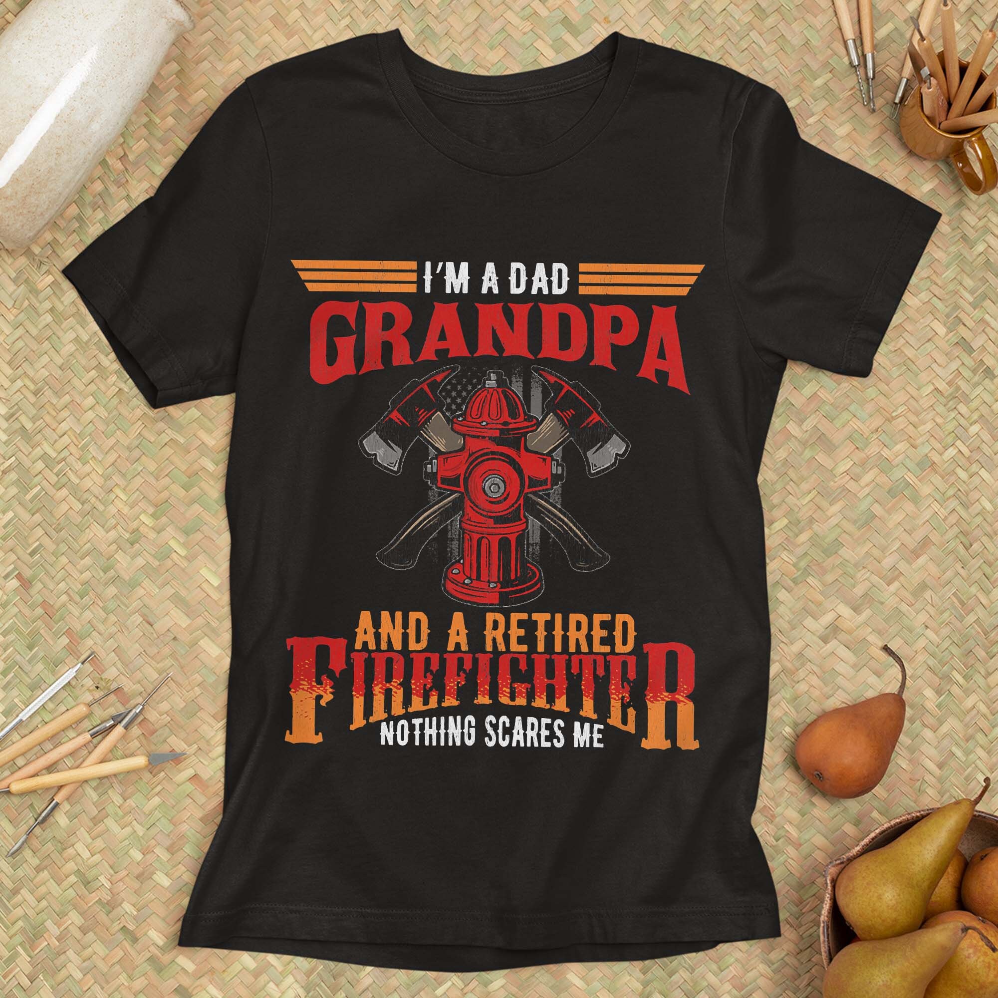 Im Dad Grandpa And A Retired Firefighter Nothing Scares Me Unisex T-Shirt