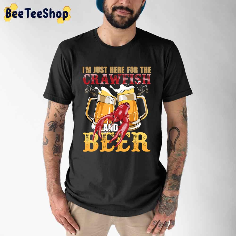 I'm Just Here For The Crawfish And Beer International Beer Day Unisex T ...