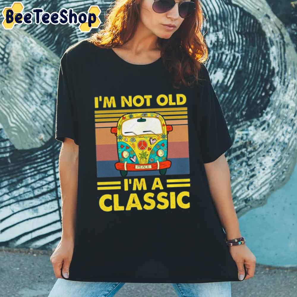 I’m Not Old I’m A Classic Hippie Day Unisex T-Shirt