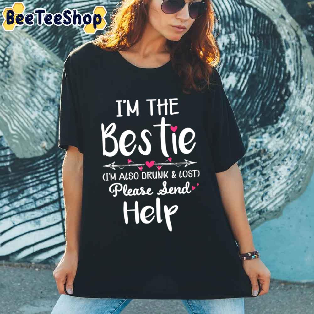 I’m The Bestie I’m Also Drunk Lost Please Send Help Black Unisex T-Shirt