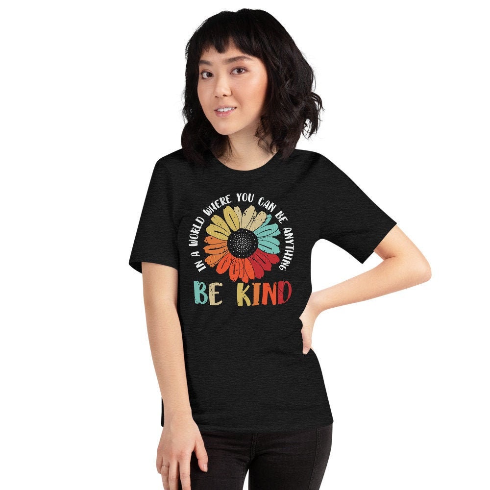 In The World Where Can Be Anything Be Kind Hippie Unisex T-Shirt