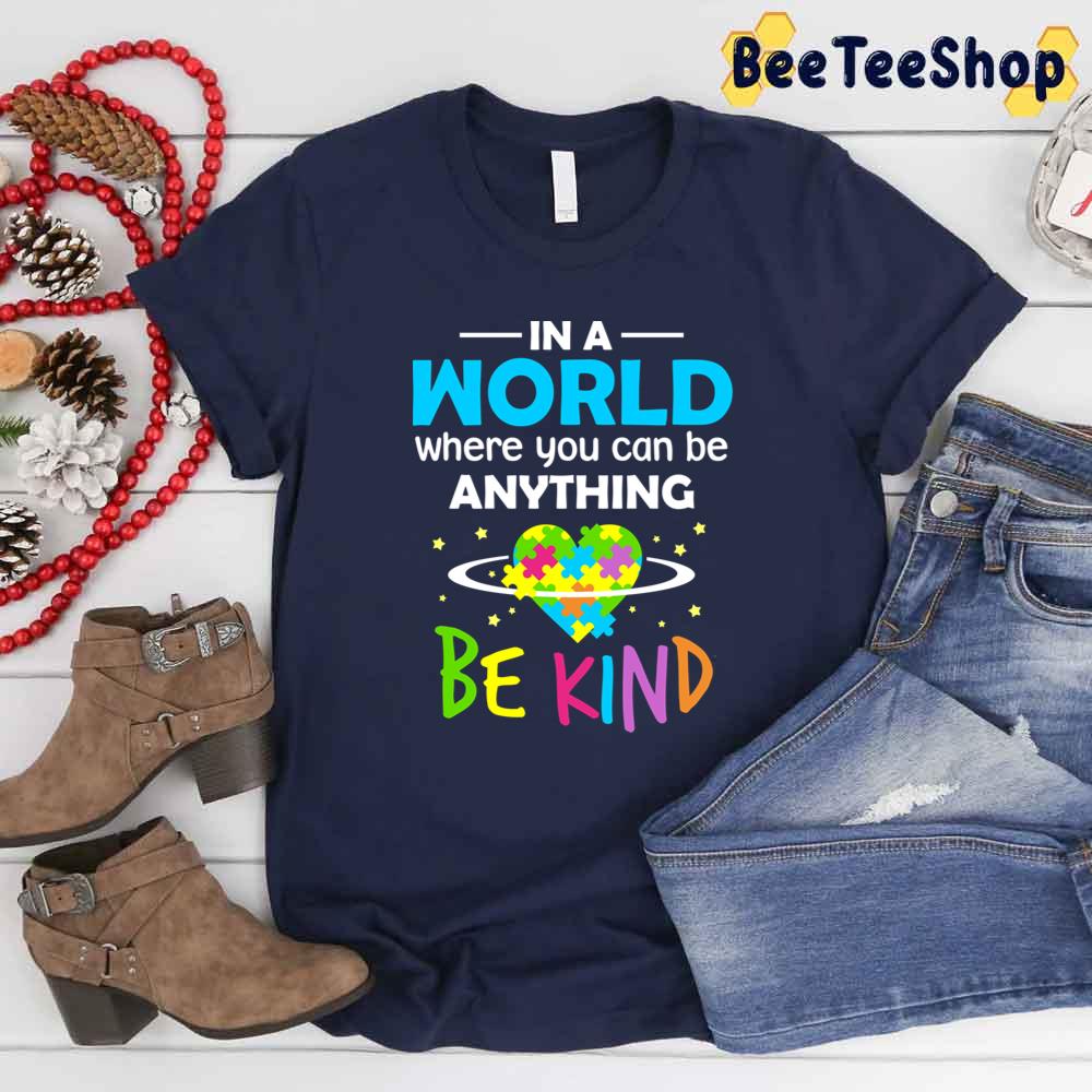 In The World Where You Can Be Anything Be Kind Autism Awareness Unisex T-Shirt