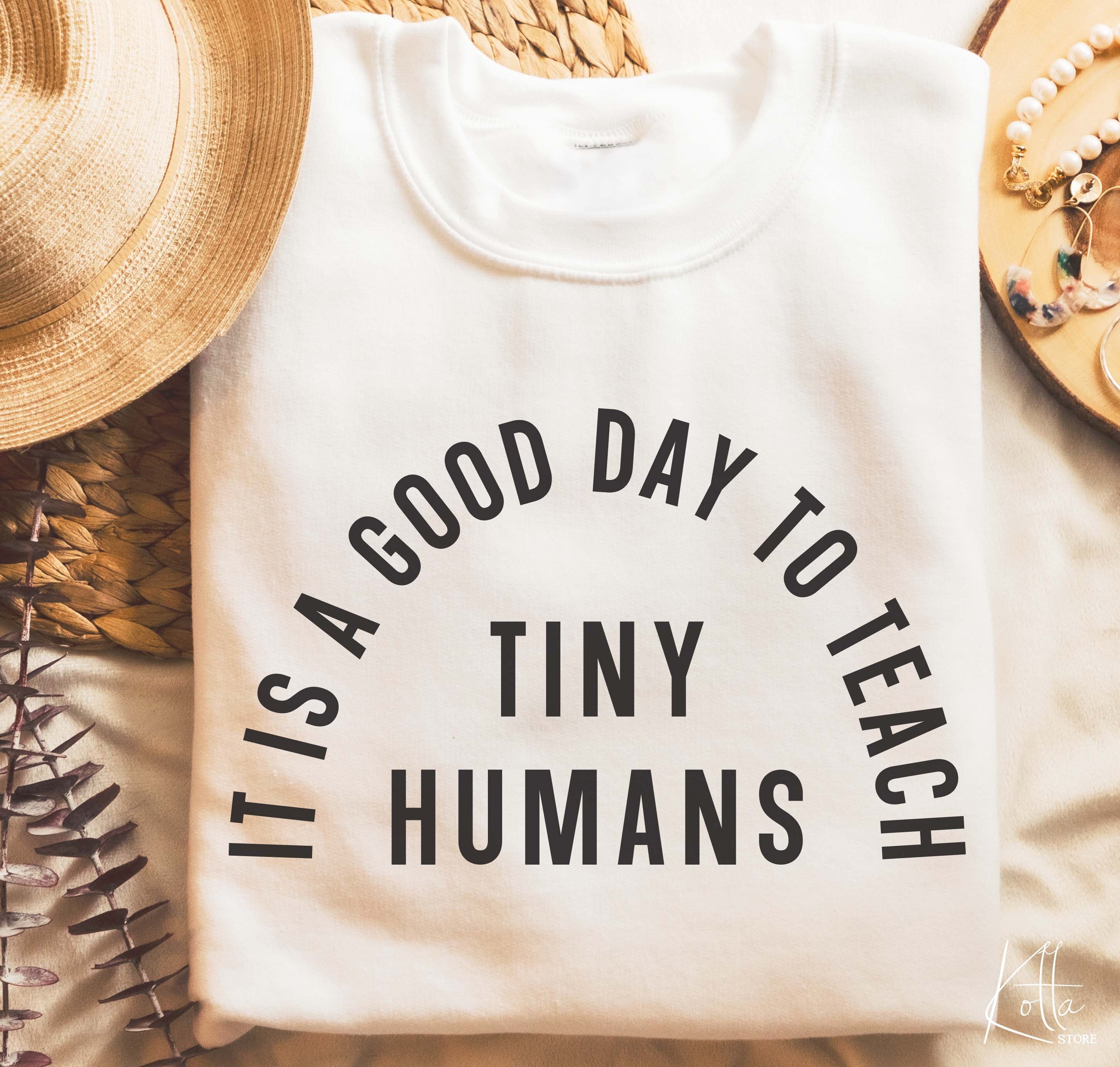 It Is A Good Day To Teach Tiny Humans Unisex T-Shirt