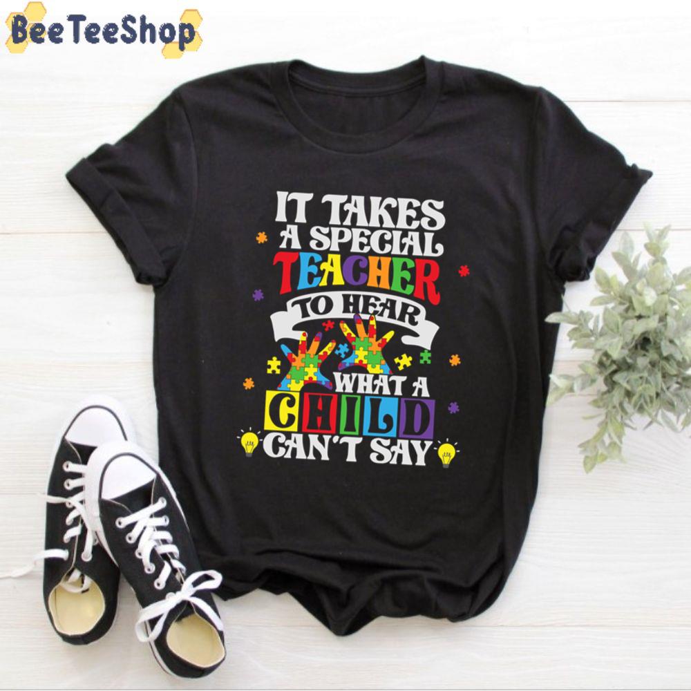 It Takes A Special Teacher To Hear What A Child Can’t Say Autism Awareness Unisex T-Shirt