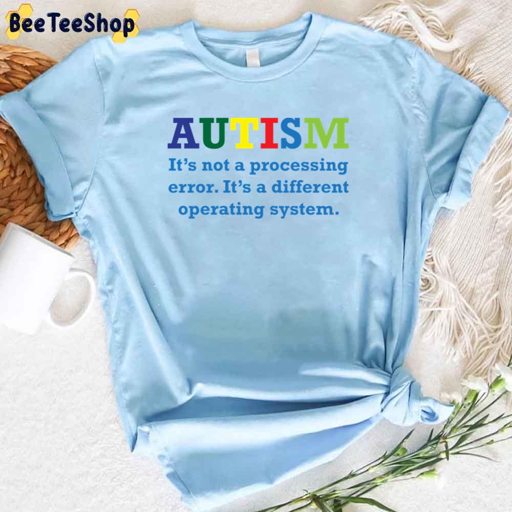 It’s A Different Operating System Autism Awareness Unisex T-Shirt