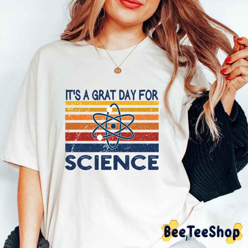 It’s A Grat Day For Science Unisex T-Shirt