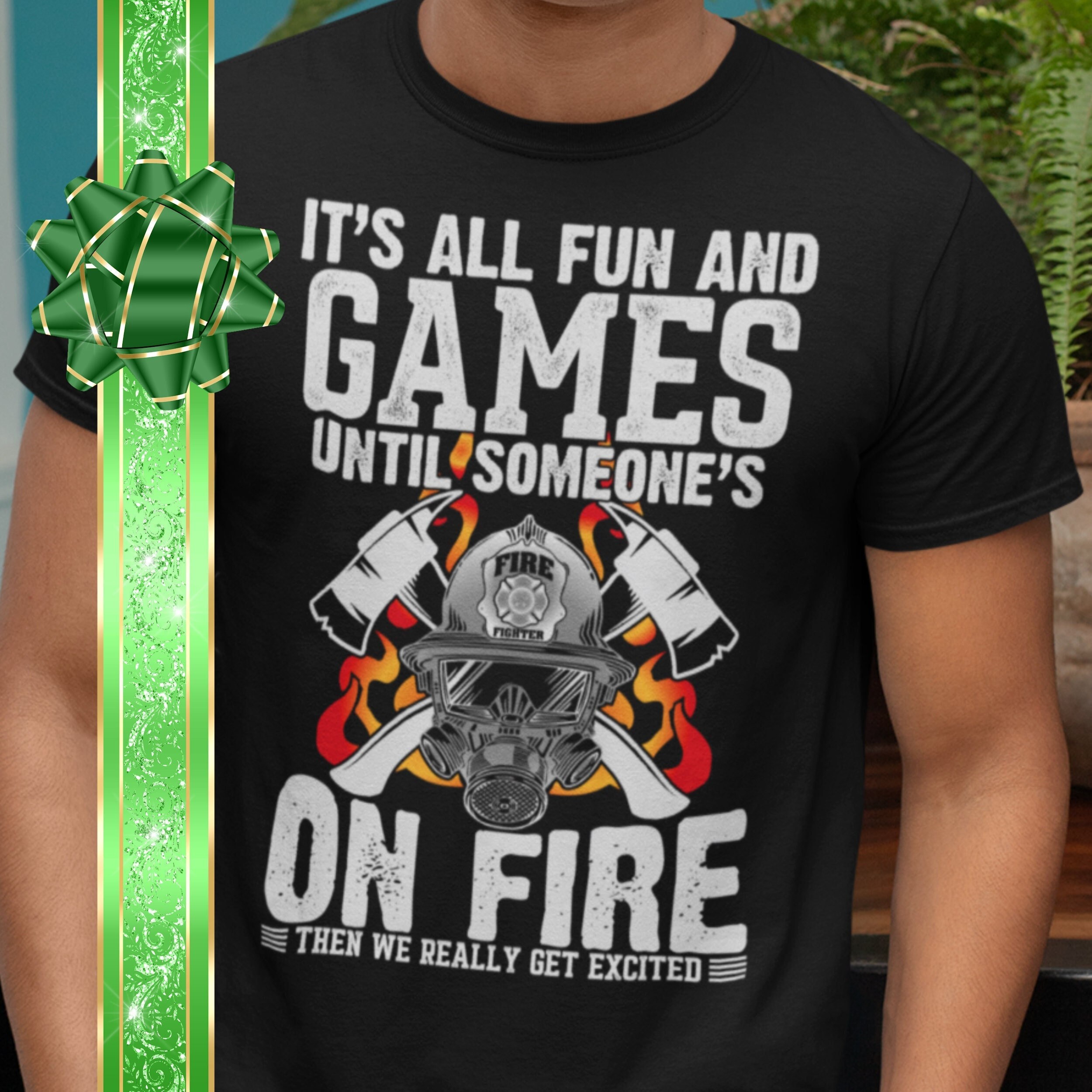 It’s All Fun And Games Until Someone’s On Fire Funny Firefighter Unisex T-Shirt