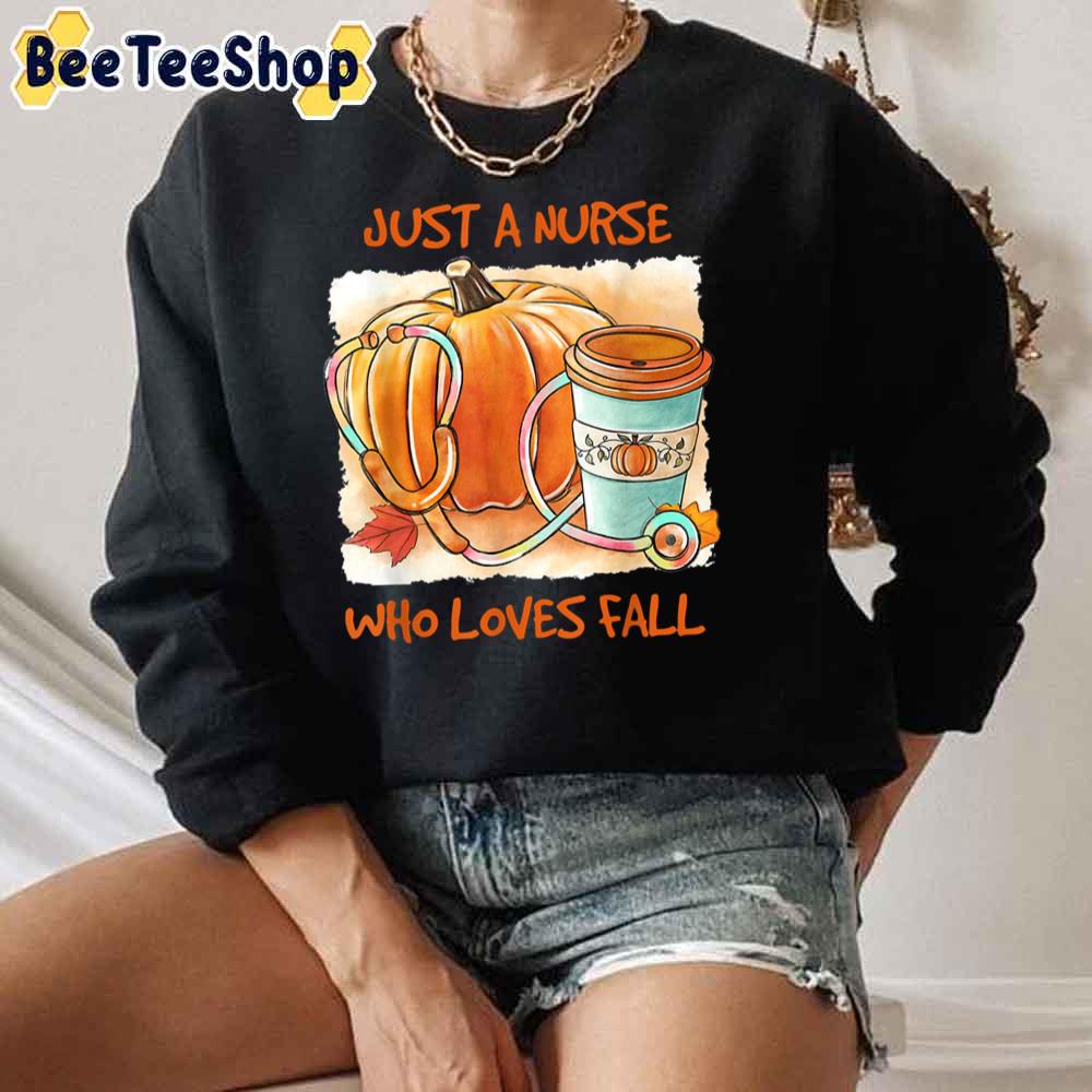 Just Nurse Who Loves Fall Autum Pumpkin Spice Thankgiving Unisex Sweatshirt