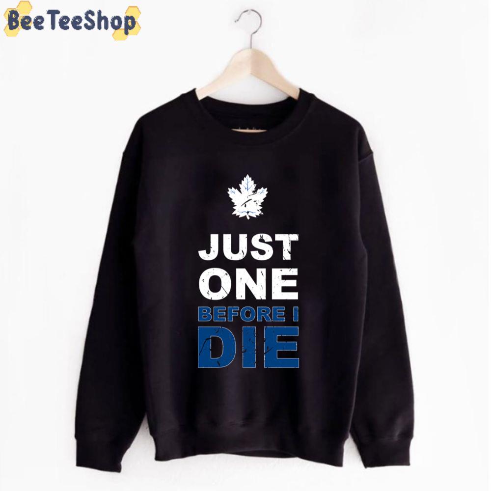 Just One Before I Die Toronto Maple Leafs Hockey Unisex T-Shirt ...