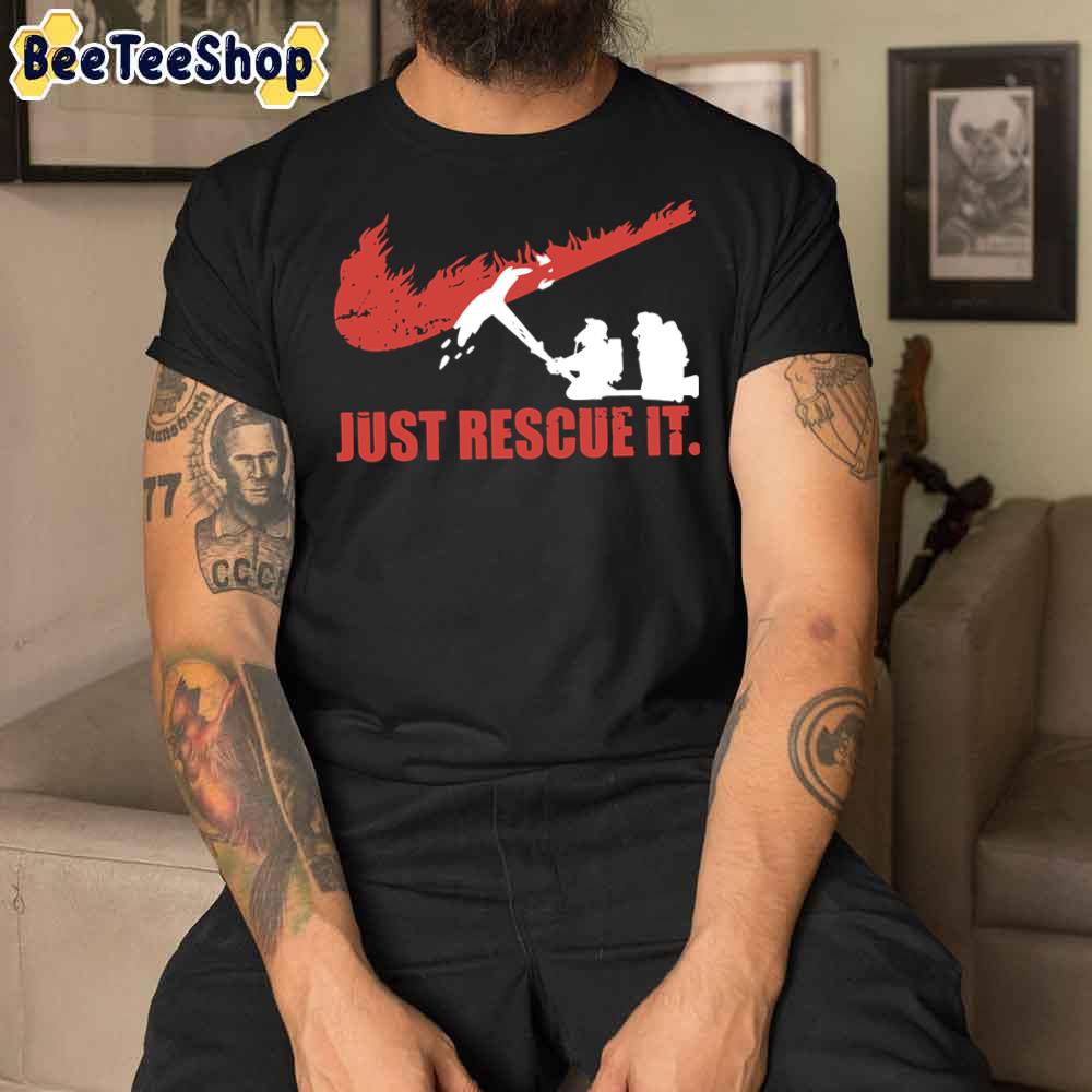 Just Rescue It Fire Fights Unisex T-Shirt