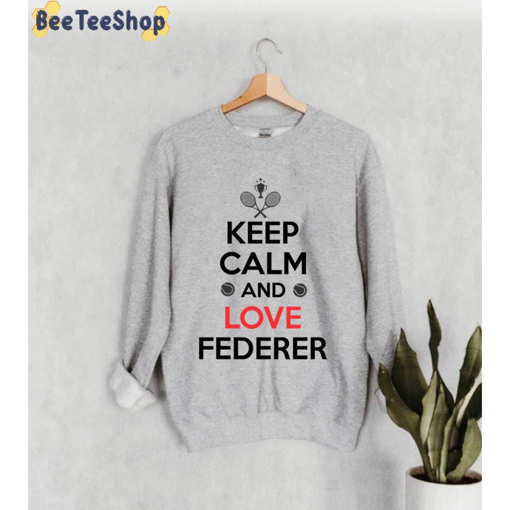 Keep Calm And Love Federer Unisex Sweatshirt