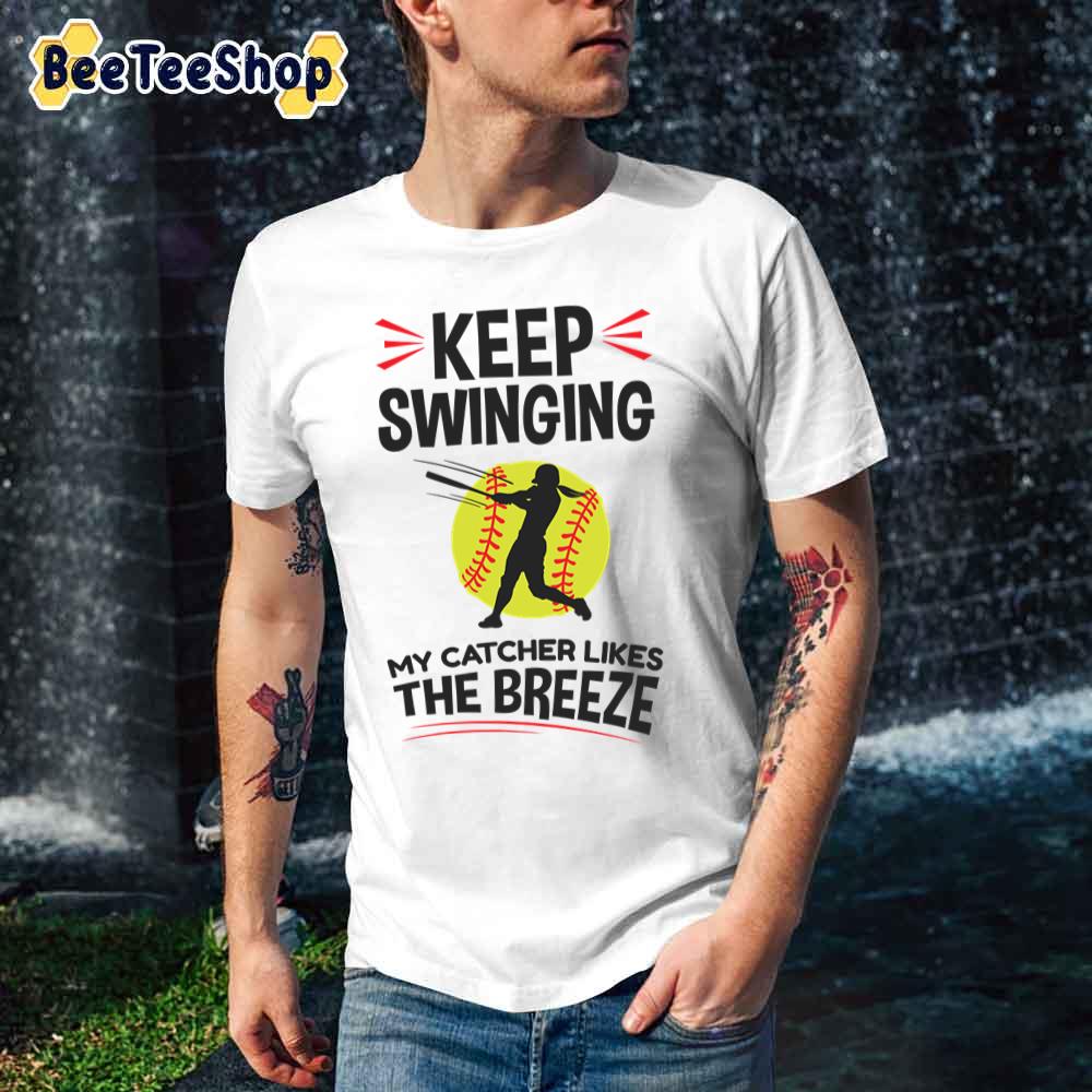 Keep Swinging My Catcher Likes The Breeze Softball Pitcher Unisex T-Shirt