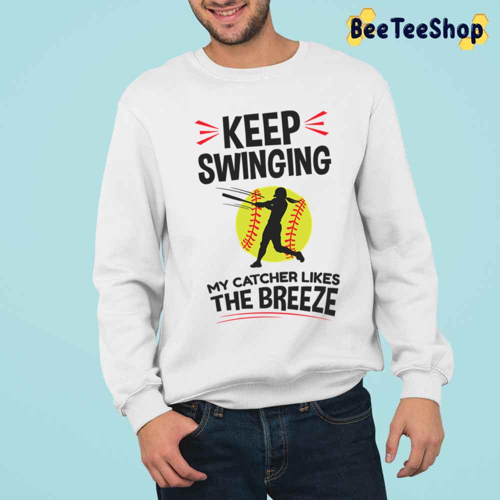 Keep Swinging My Catcher Likes The Breeze Softball Pitcher Unisex T-Shirt