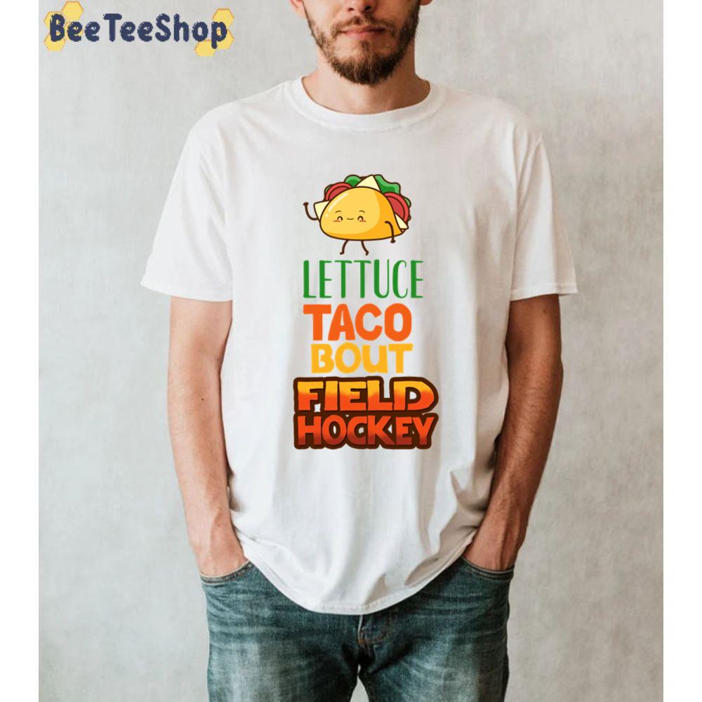 Lettuce Taco Bout Field Hockey Unisex T-Shirt