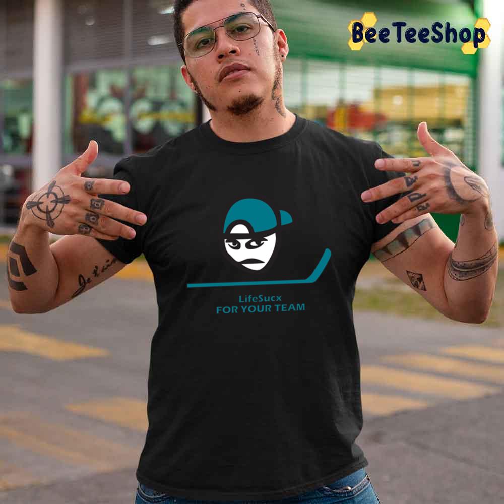 Lifesucx For Your Team San Jose Hockey Unisex T-Shirt