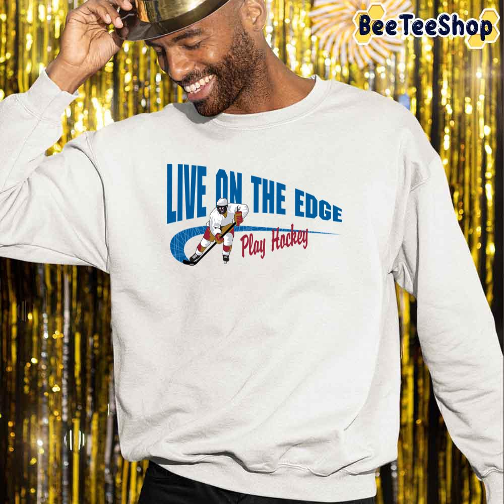 Live On The Edge Play Hockey Unisex Sweatshirt