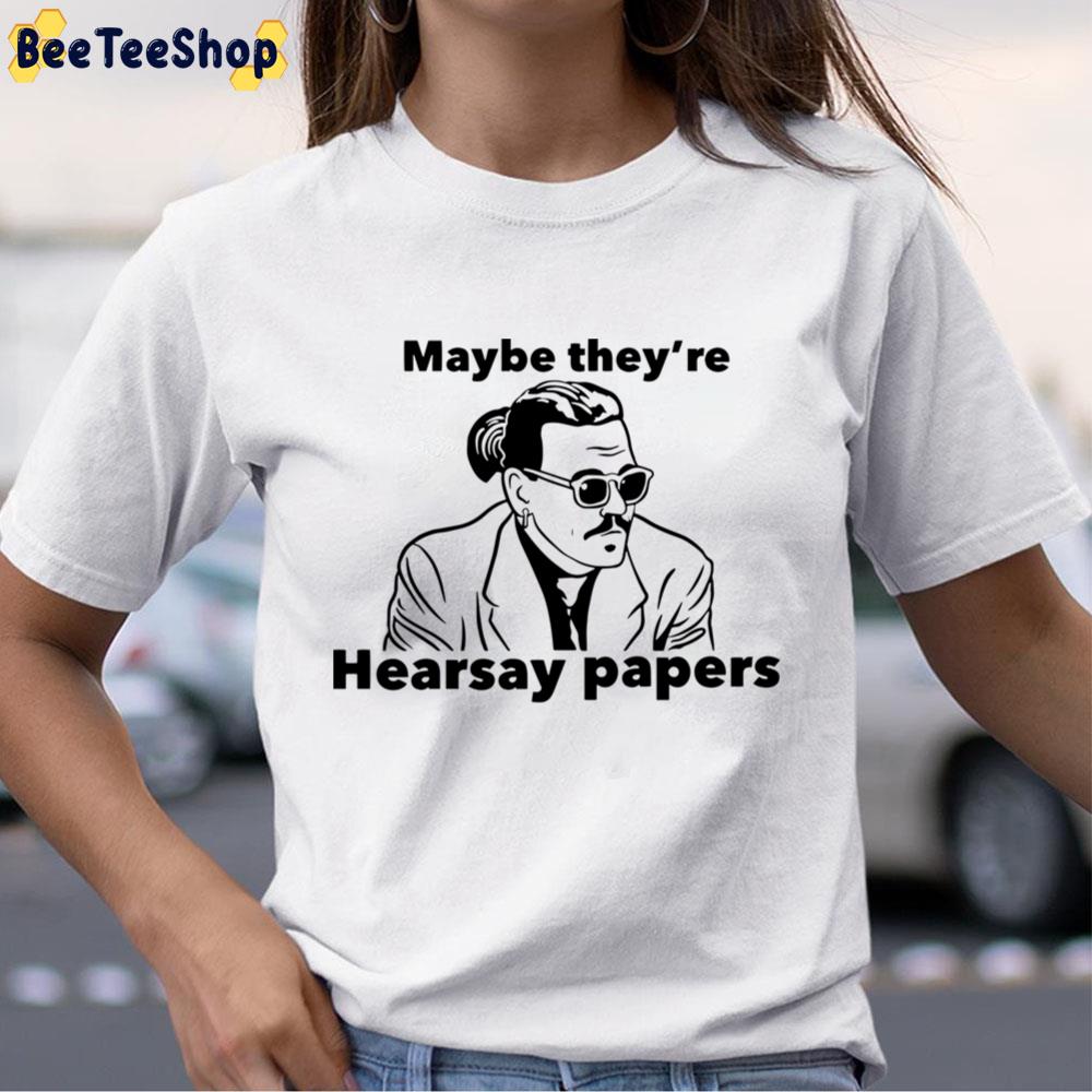 Maybe They’re Hearsay Papers Johnny Depp Unisex T-Shirt