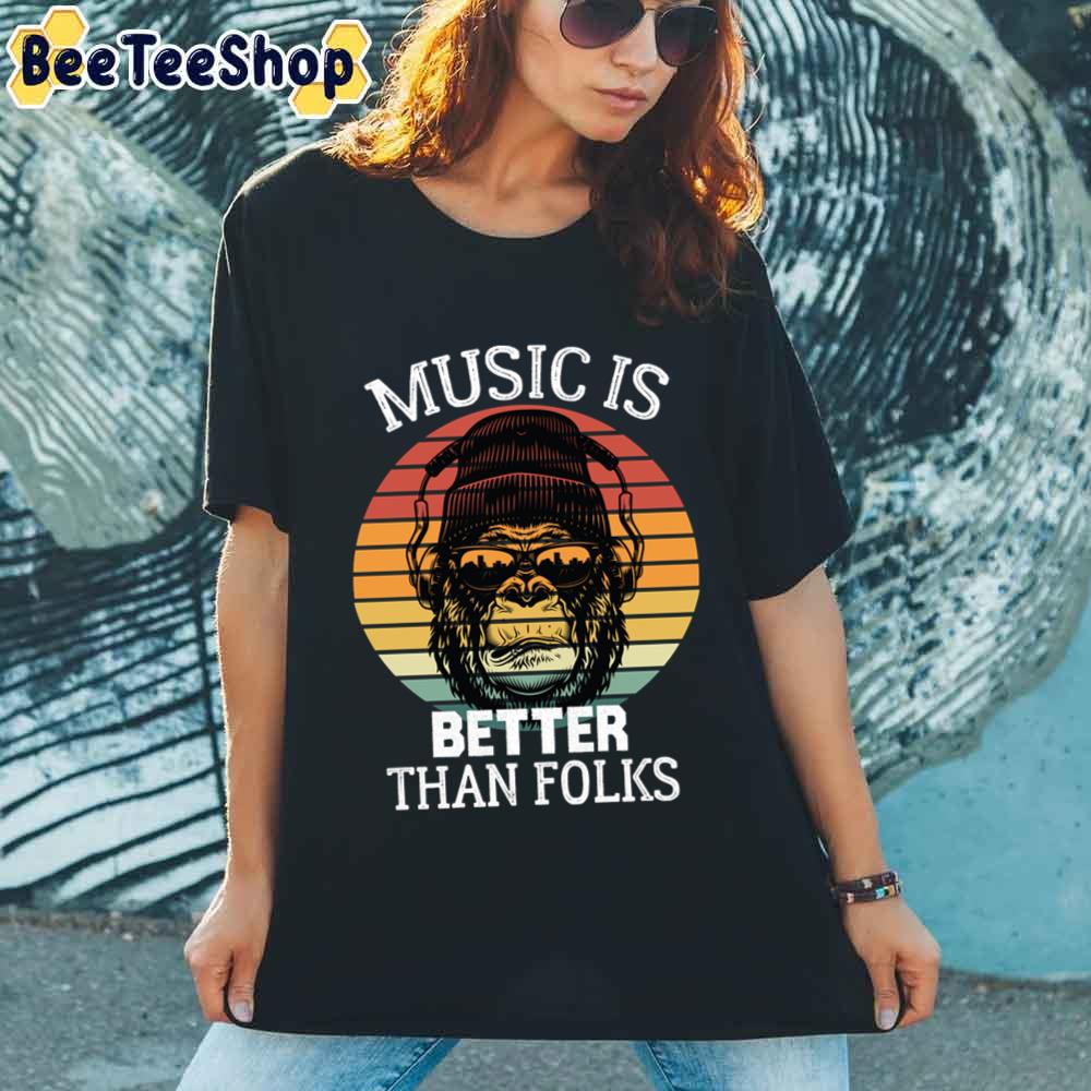 Music Is Better Than Folks Unisex T-Shirt