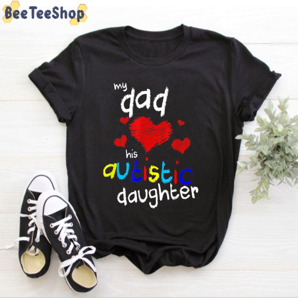 My Dad Loves His Autistic Daughter Autism Awareness Unisex T-Shirt